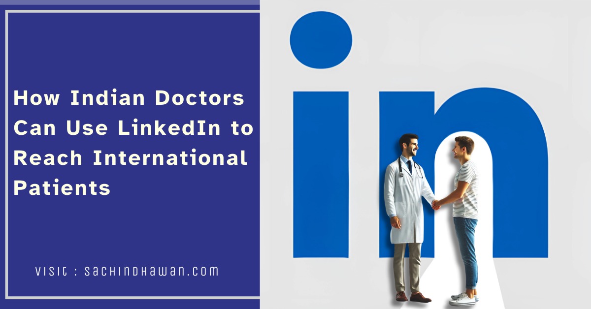 How Indian Doctors Can Use LinkedIn to Reach International Patients